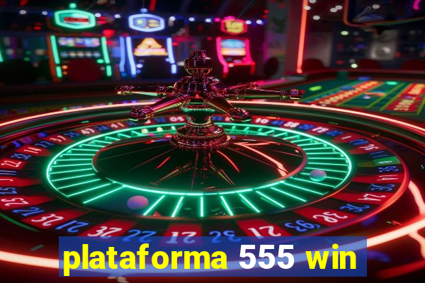 plataforma 555 win